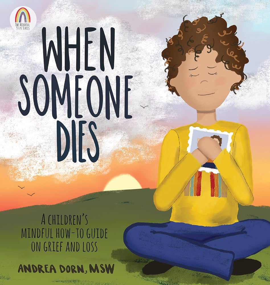 When Someone Dies: A Children's Mindful How-To Guide on Grief and Loss cover
