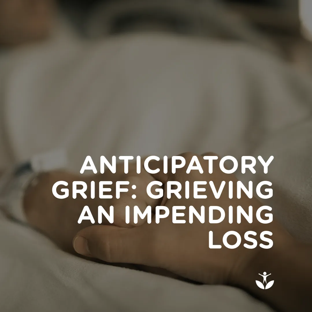 Anticipatory Grief: Grieving an Impending Loss